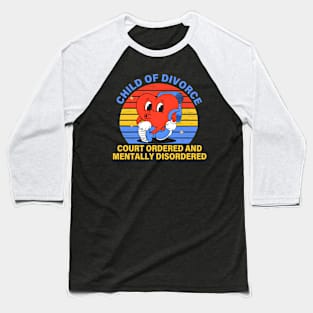 Child Of Divorce Court Ordered And Mentally Disordered Baseball T-Shirt